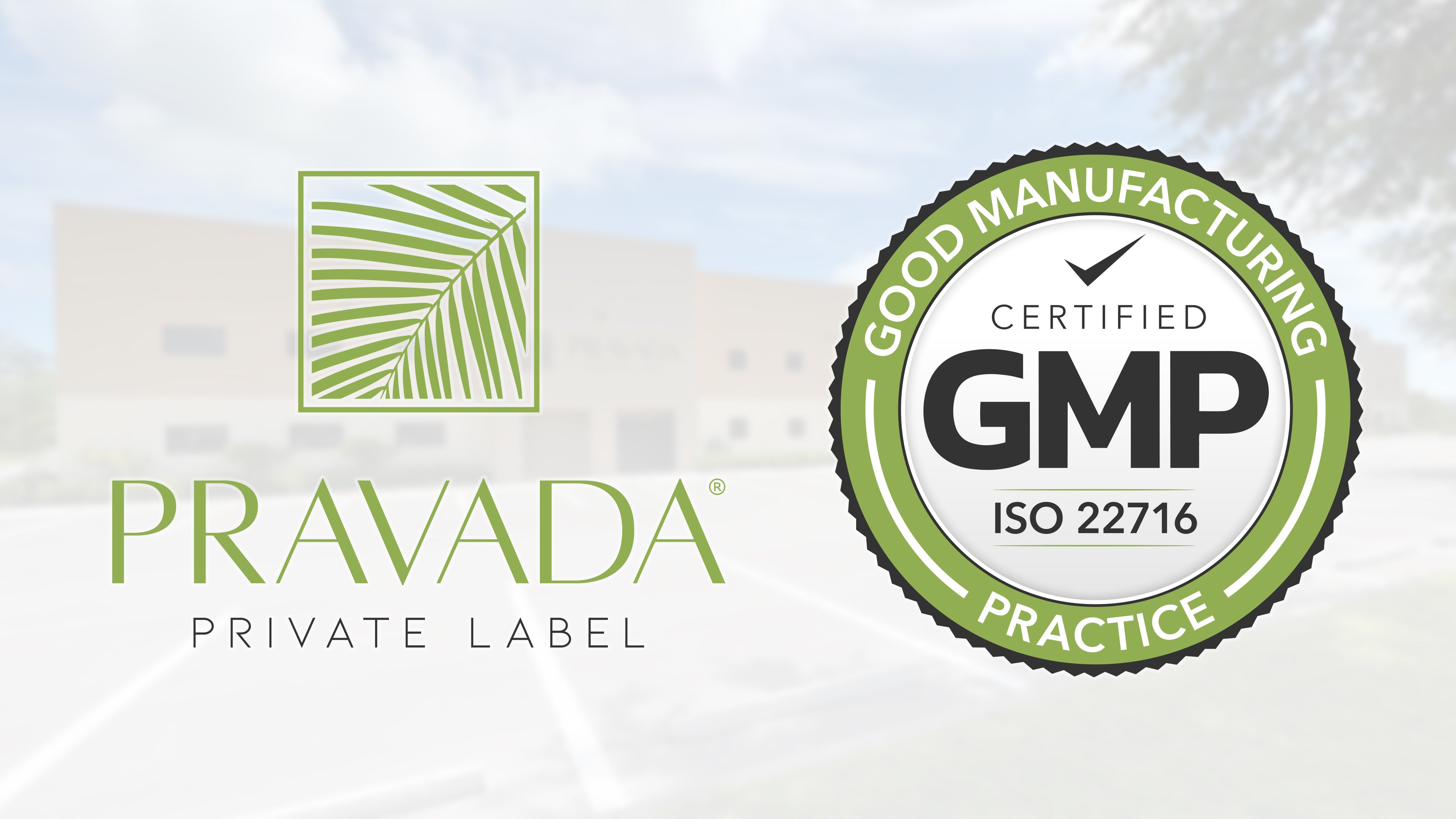 Pravada Proudly Announces GMP (Good Manufacturing Practice) ISO 22716 Certification!