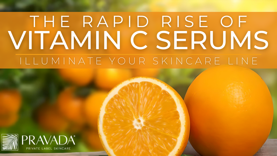 The Rapid Rise of Vitamin C Serums: Illuminate Your Skincare Line with Pravada Private Label